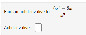 6x4 – 2x
Find an antiderivative for
Antiderivative =
