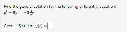 Find the general solution for the following differential equation:
y +9y=-3
General Solution: y(t)
-0