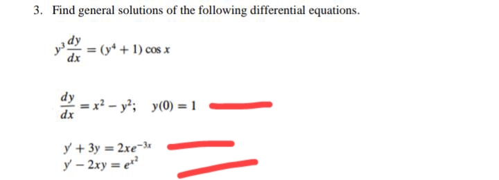 3. Find general solutions of the following differential equations.
Jdy
dx
dx
(y² + 1) cos x
=x² - y²; y(0) = 1
y+3y= 2xe-3x
y - 2xy = ex²