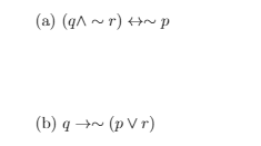 (a) (qA ~ r) +~ p
(b) q (p V r)
