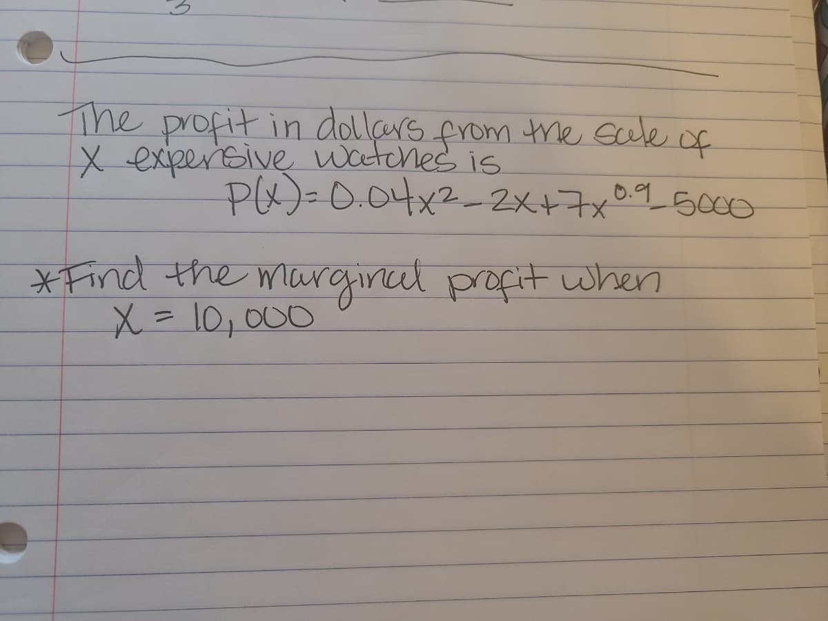 from of
X experisive watches is
PU)=0.04x2-2X+7x
The profit in dollçars
the sale
0.95000
XFind the marginal profit when
X=10,000
