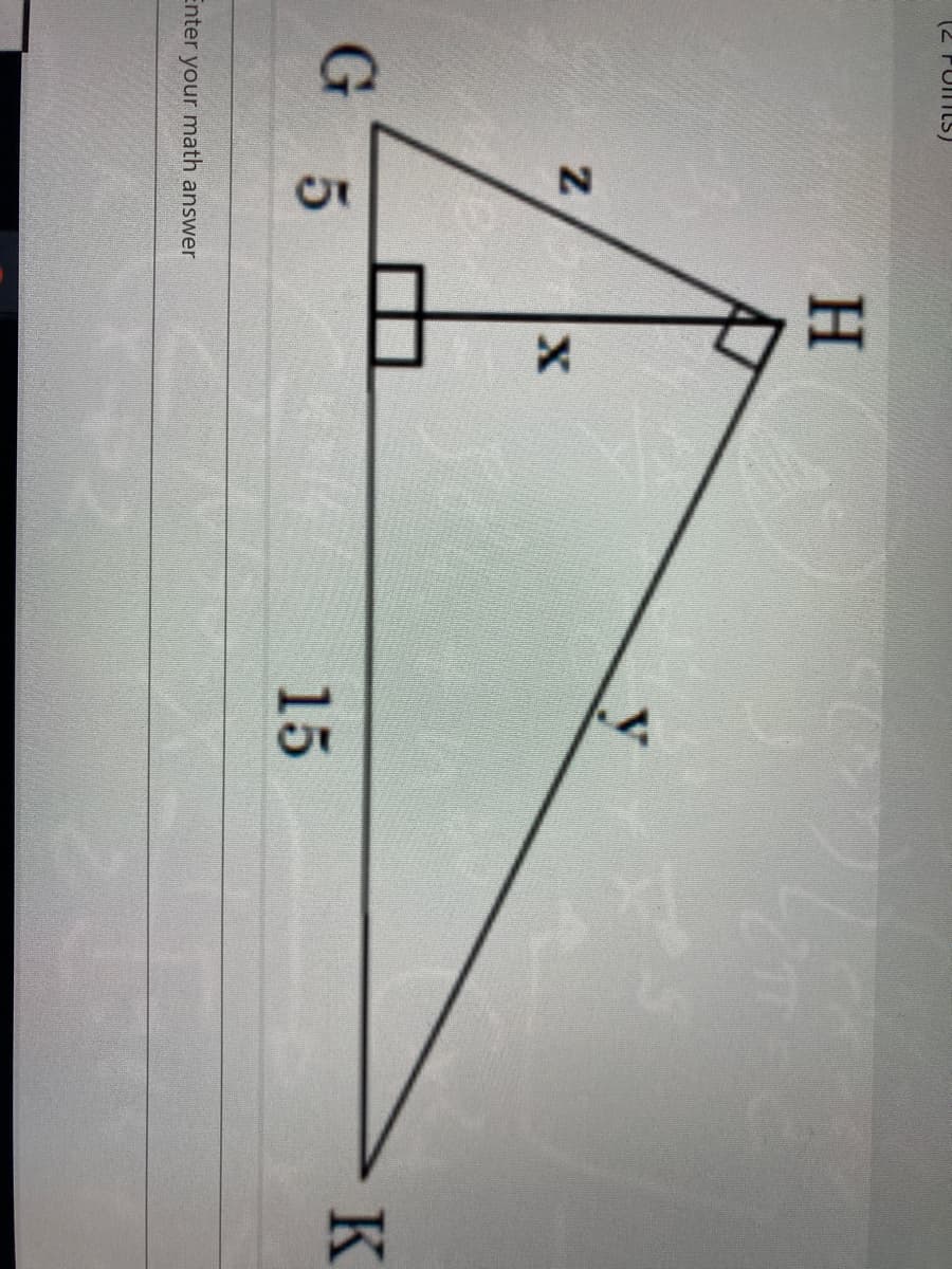 (2 FUnts)
H.
K
G 5
15
Enter your math answer
