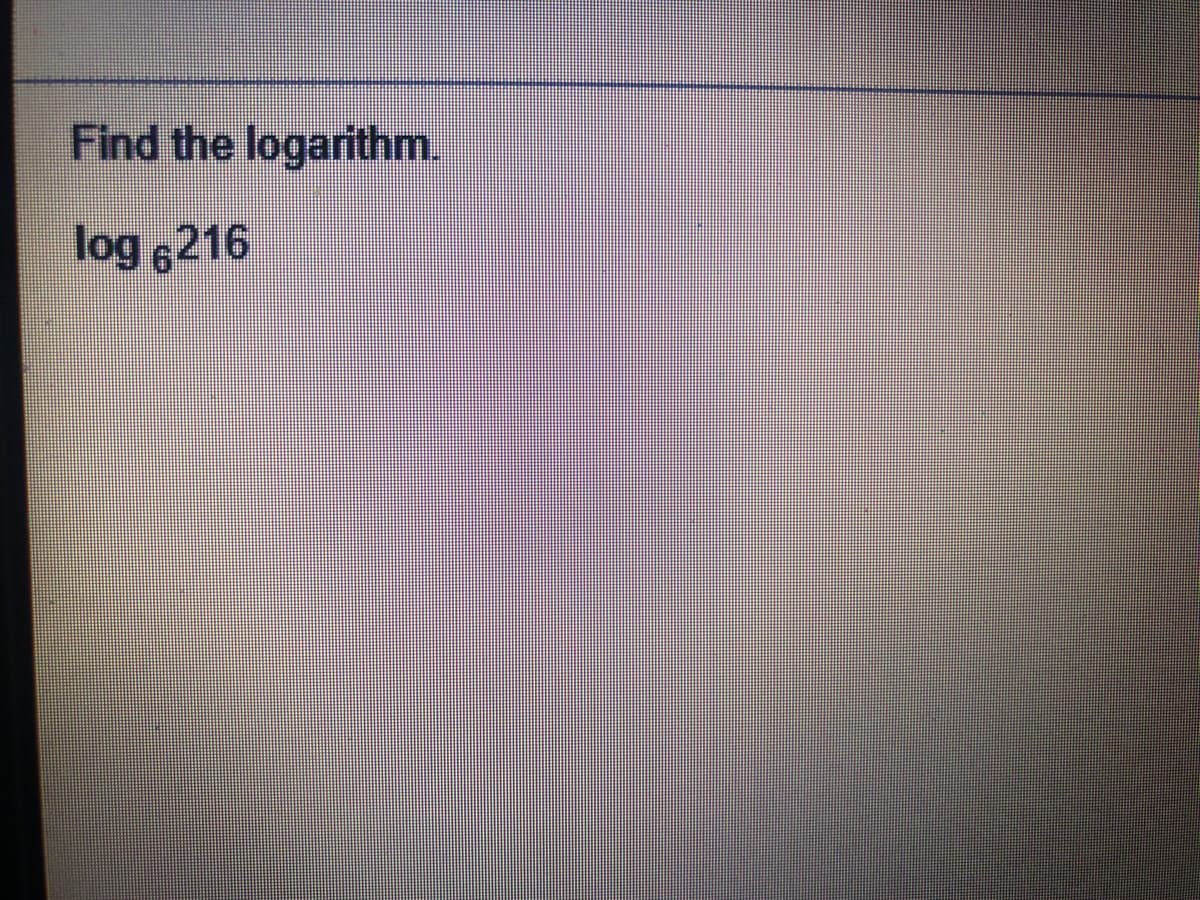 Find the logarithm.
log 216
