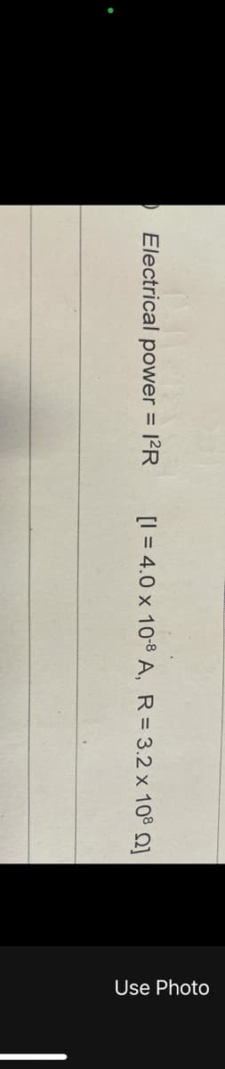 ) Electrical power = 1²R
[1= 4.0 x 10-8 A, R = 3.2 x 108 2]
Use Photo