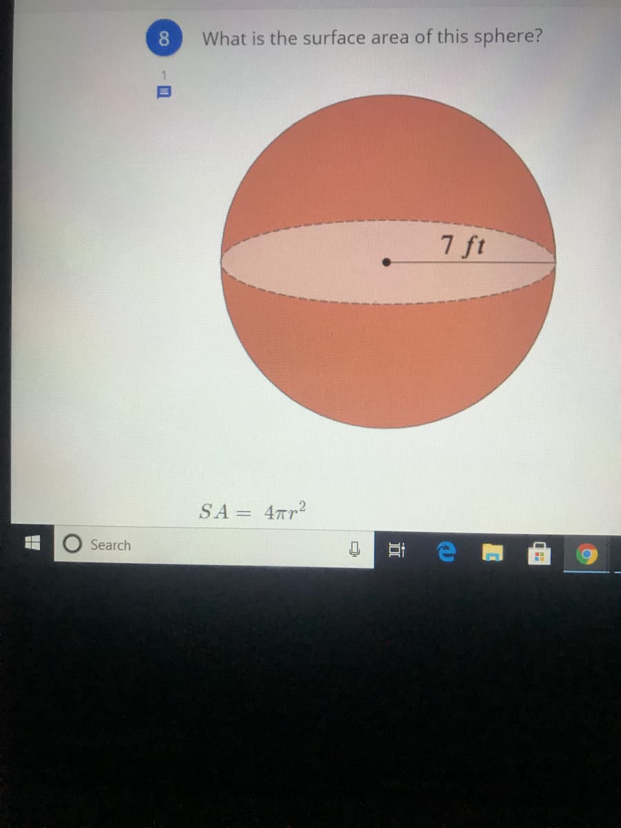 What is the surface area of this sphere?
7 ft
SA=
Search
Q 耳
目
