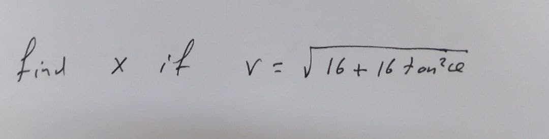 find x it
V= V 16+16ton?ce
