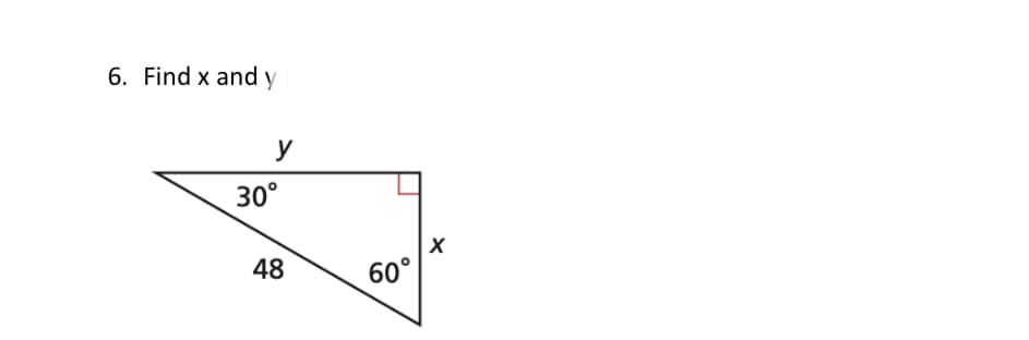 6. Find x and y
y
30°
48
60°
