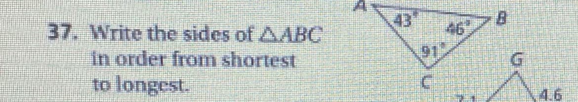 37. Write the sides of AABC
in order from shortest
to longest.
43
467
4.6
