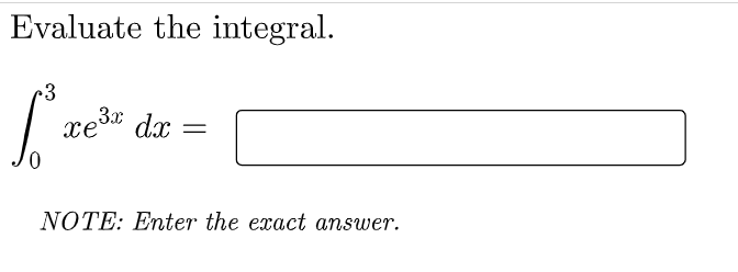 Evaluate the integral.
r3
xe" dx
||
NOTE: Enter the exact answer.
