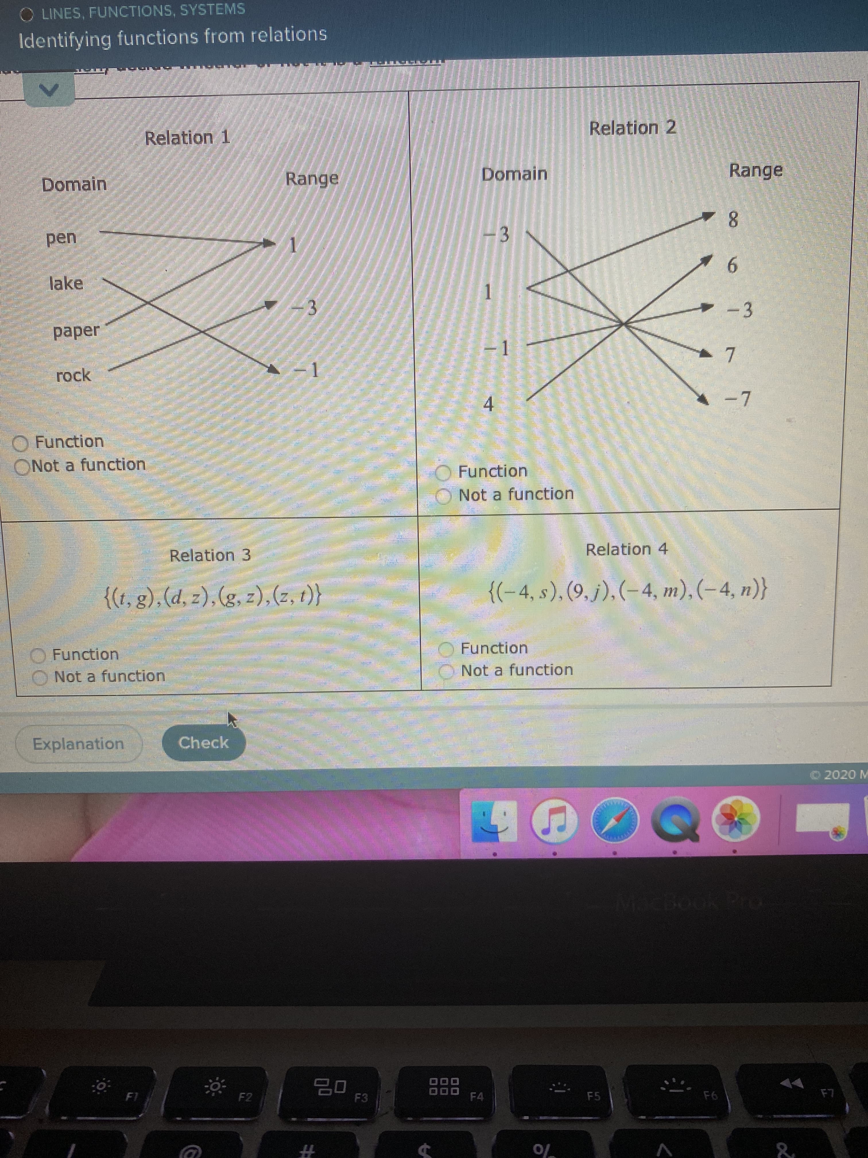 ### Identifying Functions from Relations

#### Relation 1

- **Domain**: pen, lake, paper, rock
- **Range**: 1, 3

*Diagram Explanation*: 
- "pen" maps to 1
- "lake" maps to 3
- "paper" maps to 3
- "rock" maps to 1

**Options**:
- Function
- Not a function

#### Relation 2

- **Domain**: 3, 1, -1, 4
- **Range**: 8, 6, -3, 7, -7

*Diagram Explanation*: 
- "3" maps to 8
- "3" maps to 6
- "3" maps to -3
- "3" maps to 7
- "3" maps to -7

**Options**:
- Function
- Not a function

#### Relation 3

- **Set of Ordered Pairs**: \(\{(t, g), (d, z), (g, z), (z, t)\}\)

**Options**:
- Function
- Not a function

#### Relation 4

- **Set of Ordered Pairs**: \(\{(-4, s), (9, j), (-4, m), (-4, n)\}\)

**Options**:
- Function
- Not a function

For each relation, decide whether it is a function or not by checking if each element in the domain maps to exactly one element in the range.