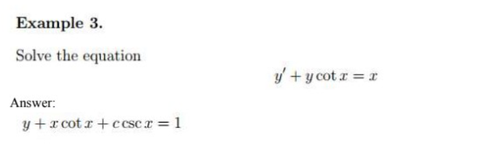 Example 3.
Solve the equation
y' +y cot r = x
Answer:
y +x cot r +c cscx= 1
