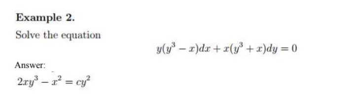 Example 2.
Solve the equation
y(y* – 1)dx + x(y +x)dy = 0
Answer:
2ry – a? = cy
%3D
