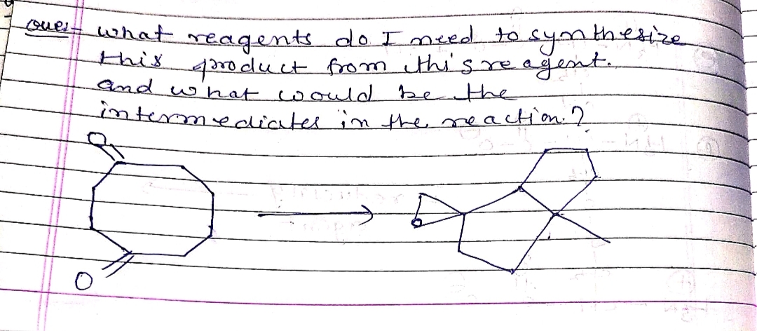 what mreagents do II nsed to synthesize
this grodluct from ithisre
and w'hat would be the
ntermediates im tthe neaction.2
eağesnte
