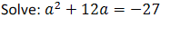 Solve: a² + 12a = -27