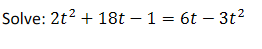 Solve: 2t² + 18t - 1 = 6t - 3t²