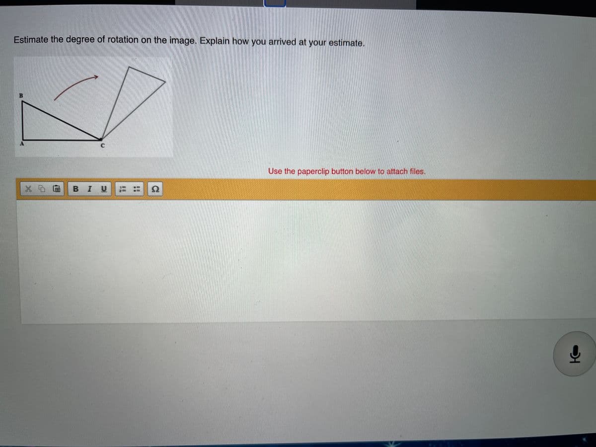 Estimate the degree of rotation on the image. Explain how you arrived at your estimate.
Use the paperclip button below to attach files.
BIU
