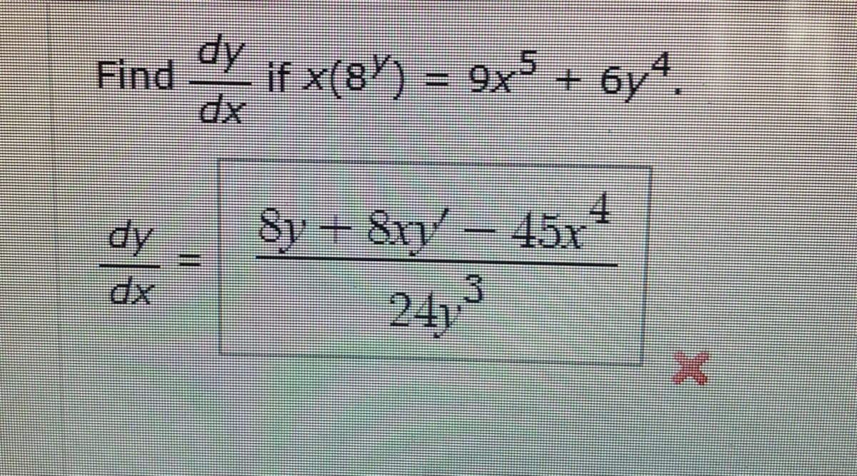 dy
Find if x(8) = 9x5 + 6yª.
Gaffel
dy Sy + 8xy - 45x
3
24y