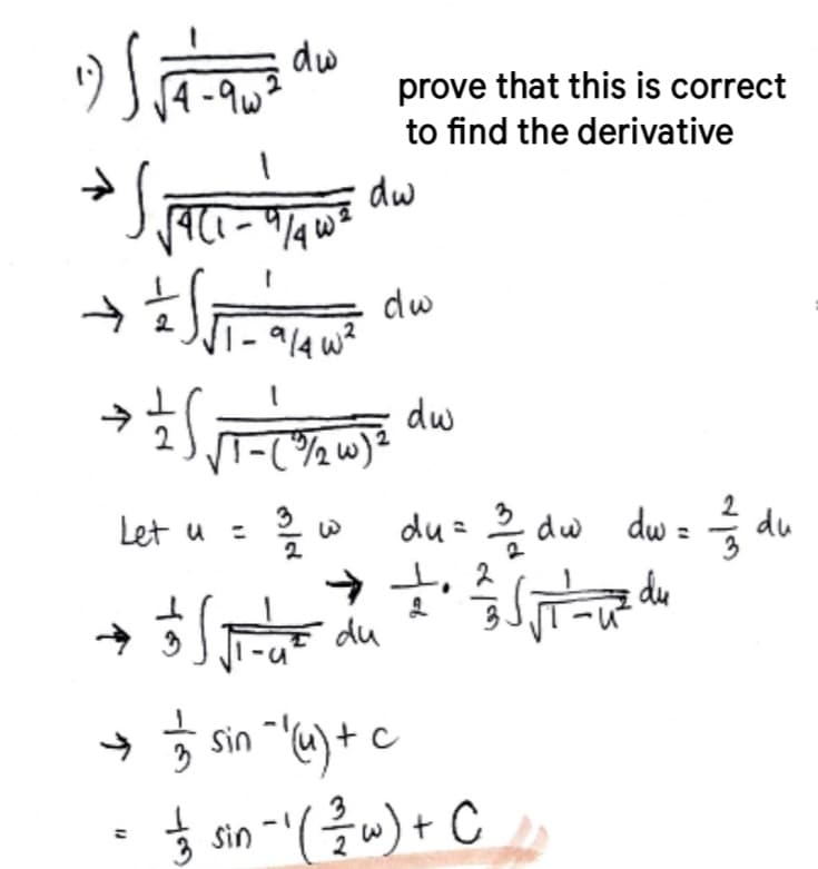 "S
4-9w2
SACT-
dw
dw
prove that this is correct
to find the derivative
-
91402
dw
Let u =
-(%W) 2
3/2
94
w
के अन्दर du
引応
→ 1/15 sin ~ 1 (u) + c
"J
=
dw
du = 1/2 dw dw = 1/1 du
sin (w) + C