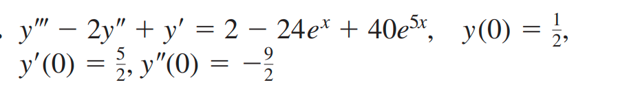 - y" – 2y" + y' = 2 – 24e* + 40e,
y'(0) = }, y"(0) = -
1
y(0) = ;,
2
9.
2
