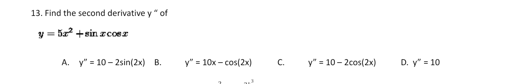 13. Find the second derivative y “ of
y = 5z2 +sinrcosz
