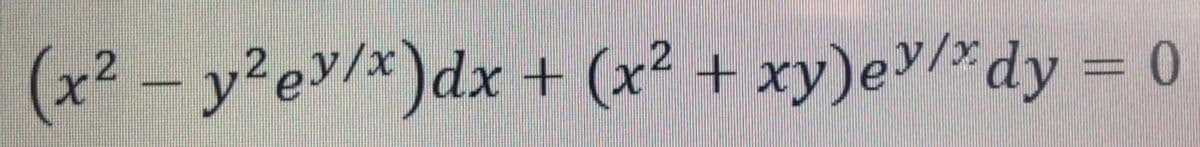 2
(x² – y?ev/x)dx + (x² + xy)e♥/%dy = 0
2.
