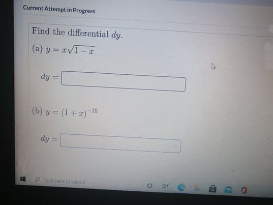 Current Attempt in Progress
Find the differential dy.
(a) y = x/1-
dy
(b) y = (1+ x)18
dy
Type here to search
