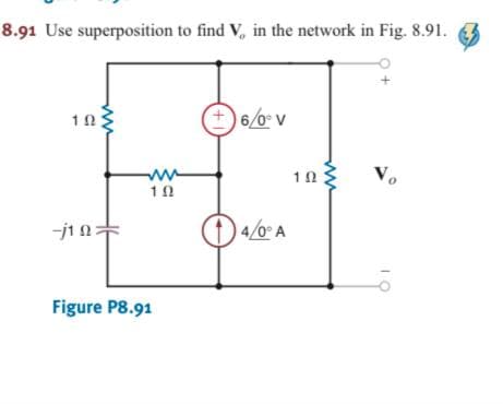 8.91 Use superposition to find V, in the network in Fig. 8.91.
10:
6/0 v
V.
-j1n
4/0 A
Figure P8.91
ww
