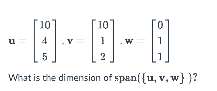 10
0--0--0
4 V = 1 W = 1
2
What is the dimension of span({u, v, w} )?
u=
10
5