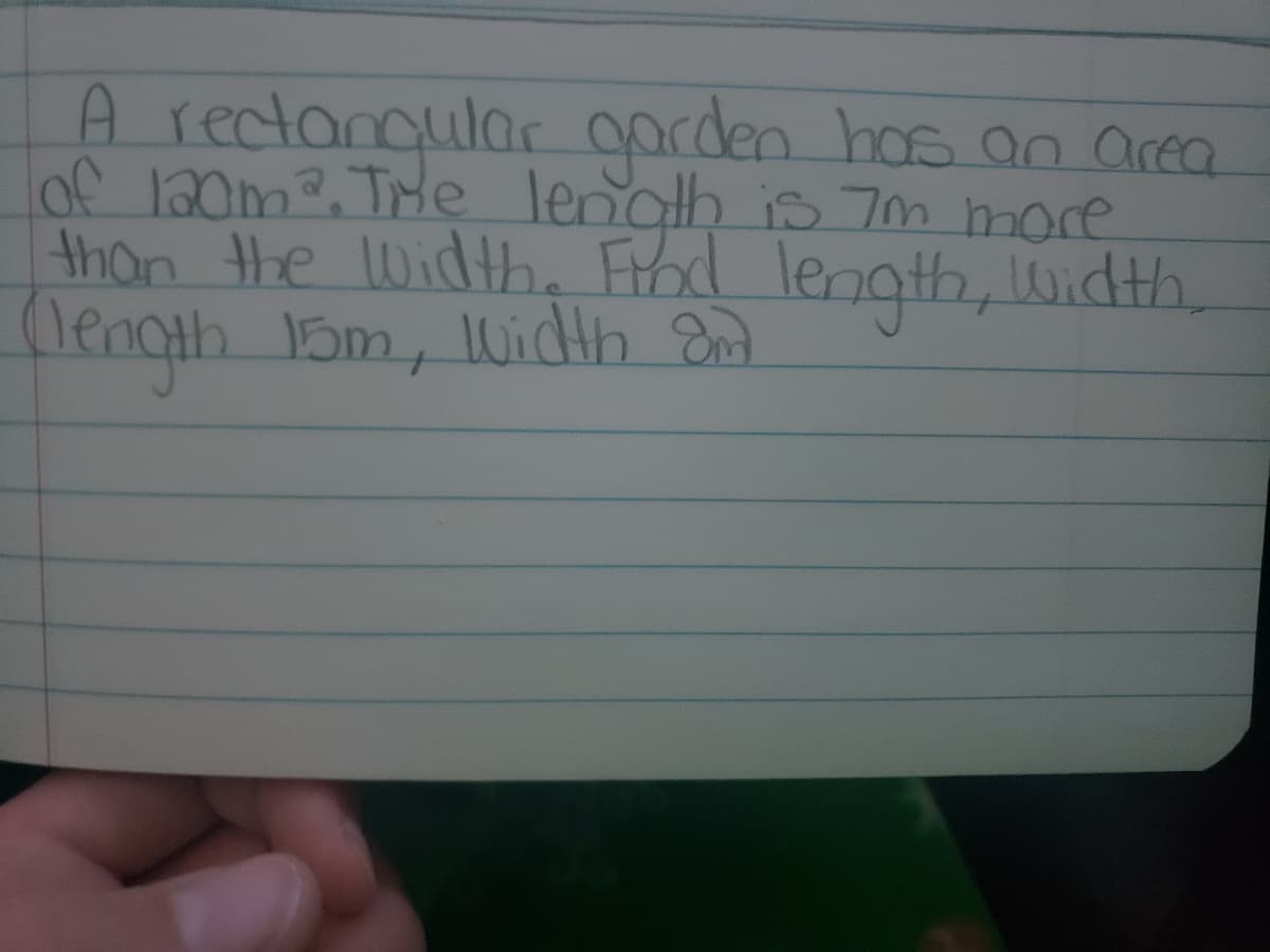 A rectanqular oarden hos an area
of 120m3.THe lenalh is m more
than he Width, Frod leggth, dth,
length 15m, Widln End
