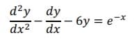 d²y dy
- 6y = e¬*
dx2 dx
