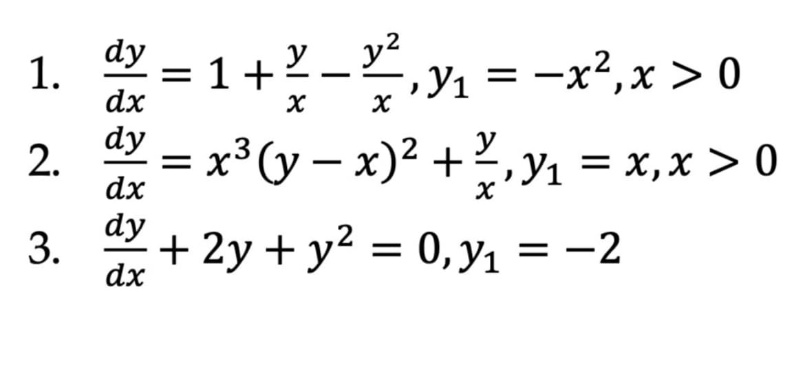 * = 1 +- =-x,x> 0
= x³(y – x)² +?,y1 = x,x > 0
y2
dy
1.
y
dy
2.
dx
, Y1 = x,x > 0
dy
3.
+ 2y + y² = 0,y1 = -2
= 0, y1
|
dx
