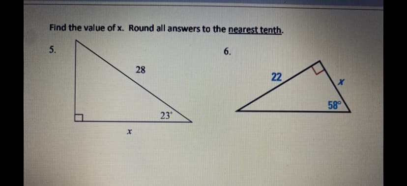 Find the value of x. Round all answers to the nearest tenth.
6.
28
22
58°
23
5.
