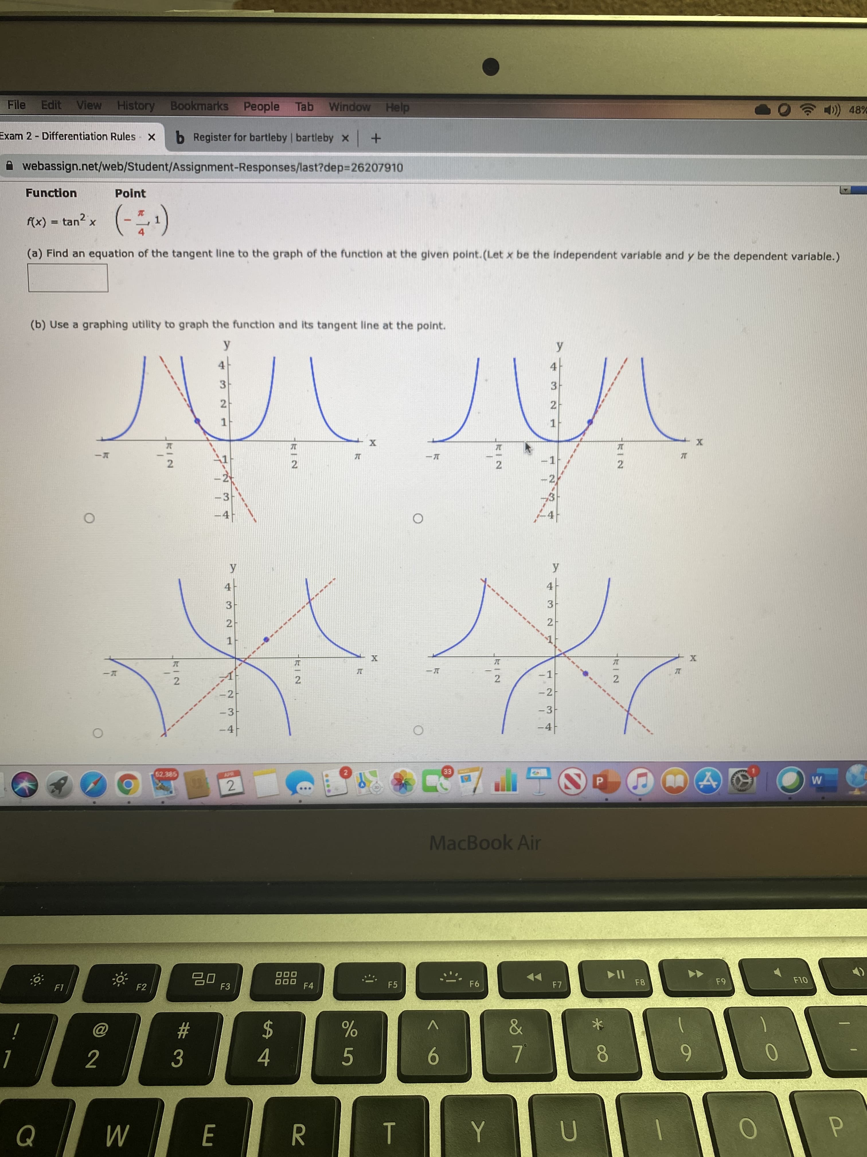 Function
Point
(:)
f(x) = tan? x
4
(a) Find an equation of the tangent line to the graph of the function at the given point.(Let x be the independent variable and y be the de
