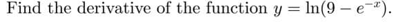 Find the derivative of the function y = In(9 – e-ª).
