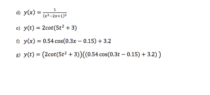 d) y(x) =
(х3-2х+1)5
e) У(t) %3D 2сot (5t? + 3)
) У(х) %3D 0.54 сos(0.3x — 0.15) + 3.2
|
8) УС) — (2сot (5t? + 3))(0.54 сos(0.3t — 0.15) + 3.2))
