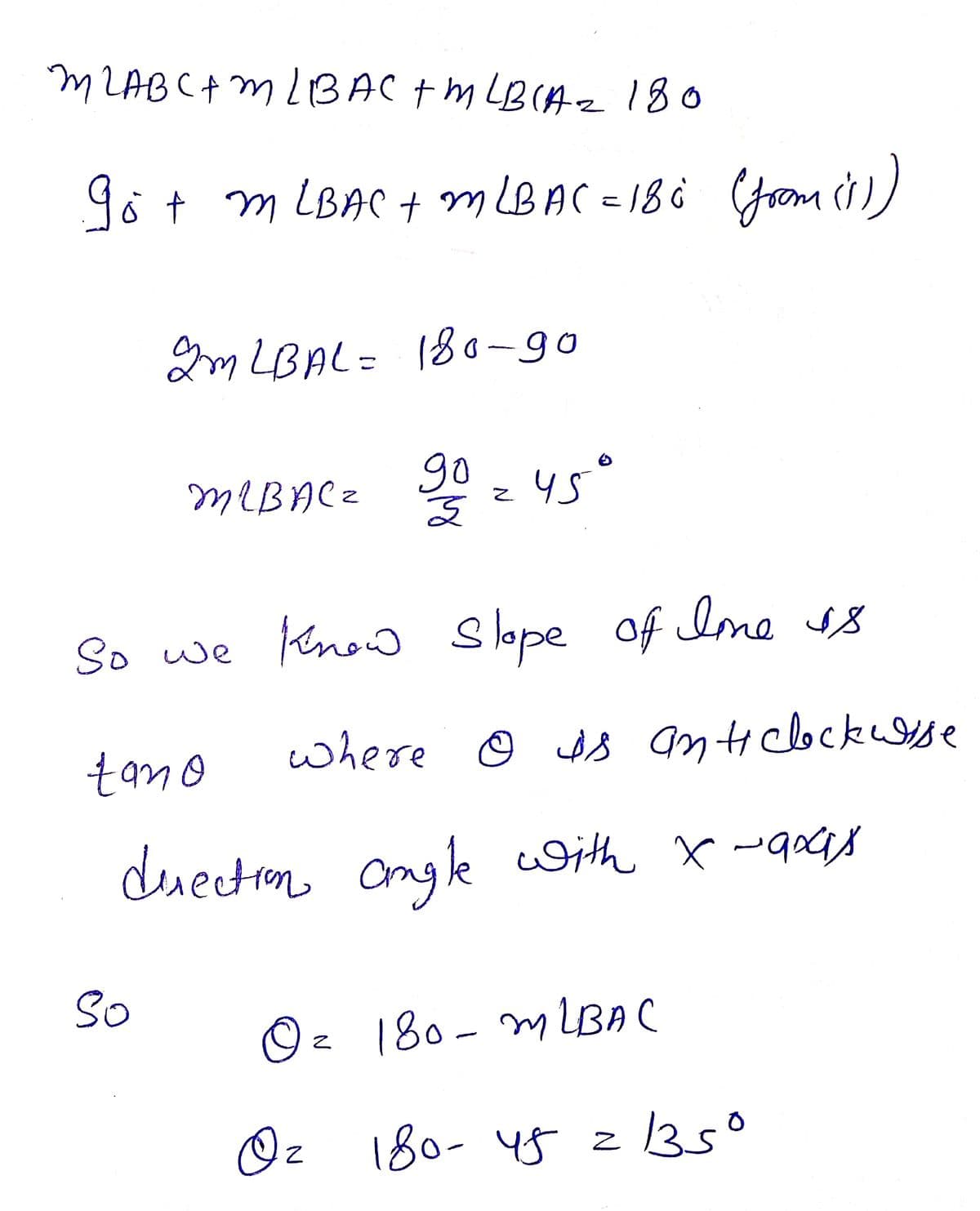 MLABC+ m LBAC tm LB(A z 180
göt m LBAC + mLBAC =186 Gom i))
2m LBAL= 180-go
g0
45°
So we Know Slope of Ime s8
tamo
where O ds anicbckesse
desection ongk With x -goad
So
180- MLBAC
Oz 180- y5
35°
