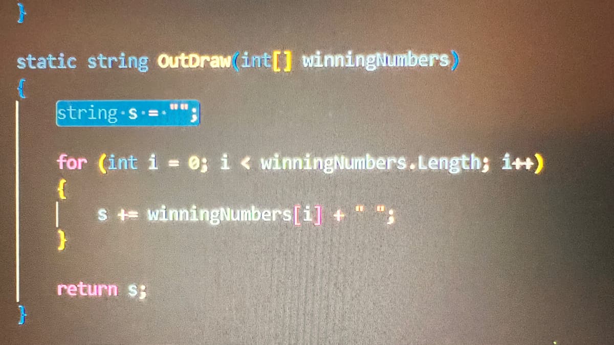 static string OutDraw(int[] winningNumbers
string-s="";
for (int i = 0; i < winningNumbers.Length; i++)
s += winningNumbers[i] + ";
return $;