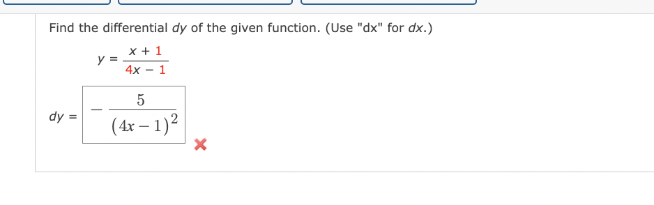 Find the differential dy of the given function. (Use "dx" for dx.)
x + 1
4x - 1
dy
y =
5
(4x − 1)²
-