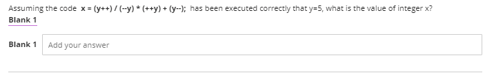 Assuming the code x = (y++) / (-y) * (++y) + (y--); has been executed correctly that y=5, what is the value of integer x?
Blank 1
Blank 1
Add your answer
