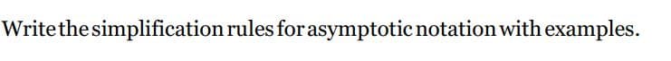 Writethe simplification rules forasymptotic notation with examples.
