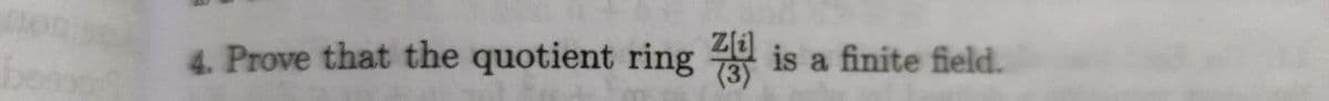 4. Prove that the quotient ring
0 is a finite field.
