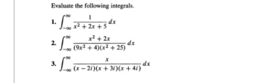 Evaluate the following integrals.
x2 + 2x+5
x² + 2x
dx
(9x2 + 4)(x2 + 25)
2[
3.
-80
C x =Yx ex + 41)
dx