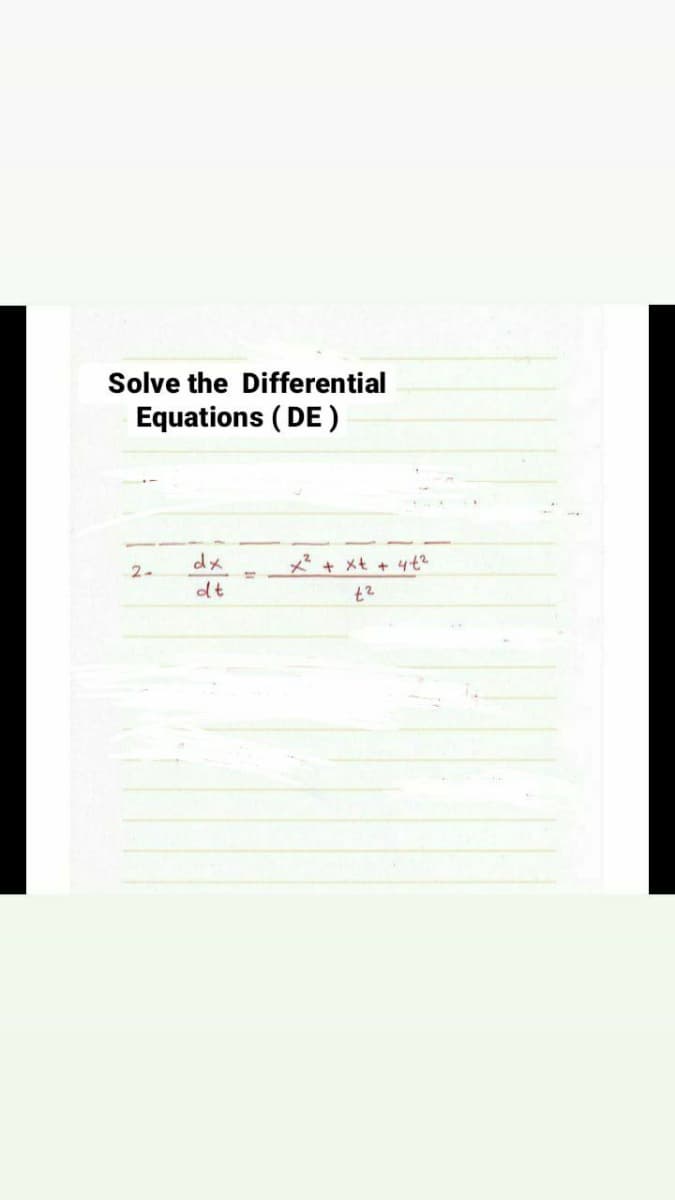 Solve the Differential
Equations (DE)
2-
dx
dt
+ xt +
4²
4-t²