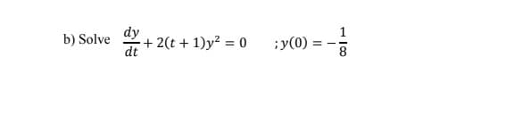 dy
+ 2(t + 1)y? = 0
dt
b) Solve
;y(0)
8
