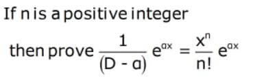 If nis a positive integer
1
eox
(D - a)
then prove
eox
n!
