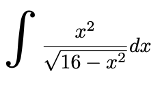 S
x²
16- x²
dx