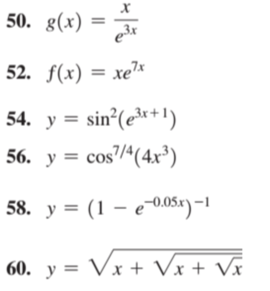 = .
50. g(x)
52. f(x) 3 хе"х
54. y = sin°(e³r+!)
56. y = cos/4(4x³)
58. y = (1 – e-005x) –1
60. у 3D
Vx + Vx + Vx
