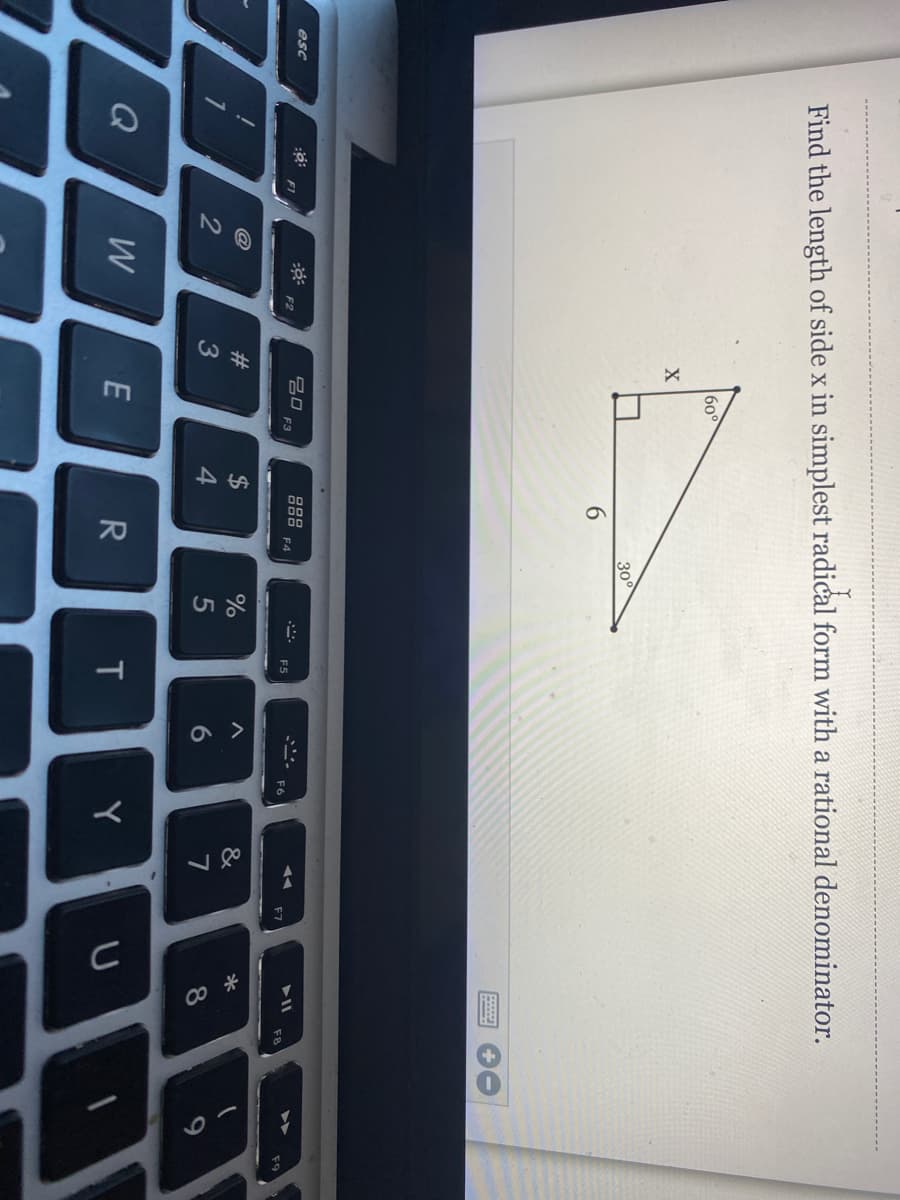 の >
Find the length of side x in simplest radical form with a rational denominator.
60
300
6.
esc
2O F3
F1
F2
F4
ES
F8
@
#
$
%
&
*
2
3
5
6.
7
Q
W
E
Y
