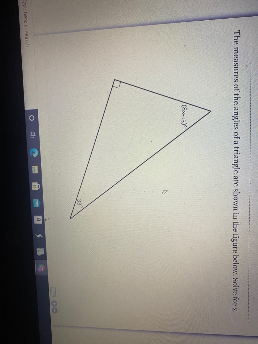 The measures of the angles of a triangle are shown in the figure below. Solve for x.
(8х-15)°
33°
Type here to search
a
