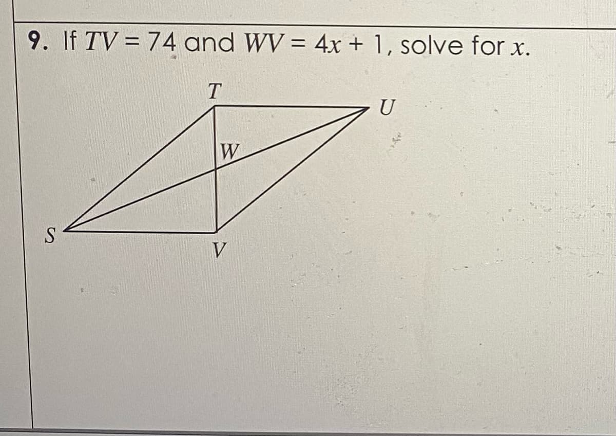 9. If TV = 74 and WV = 4x + 1, solve for x.
%3D
U
W
S
V
